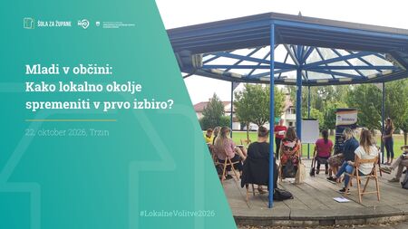 2026_10_22 Mladi v občini - Kako lokalno okolje spremeniti v prvo izbiro?